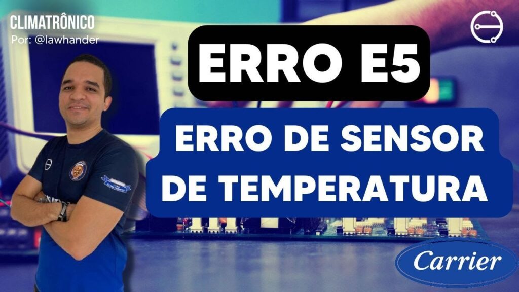 Como Resolver o Erro E5 de Sensor de Temperatura em Ar-Condicionado Carrier Inverter como resolver erro e5 sensor temperatura carrier inverter
